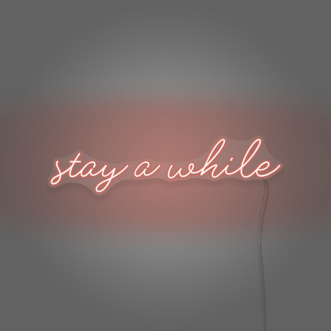 Stay A While Cursive Neon Sign Writing