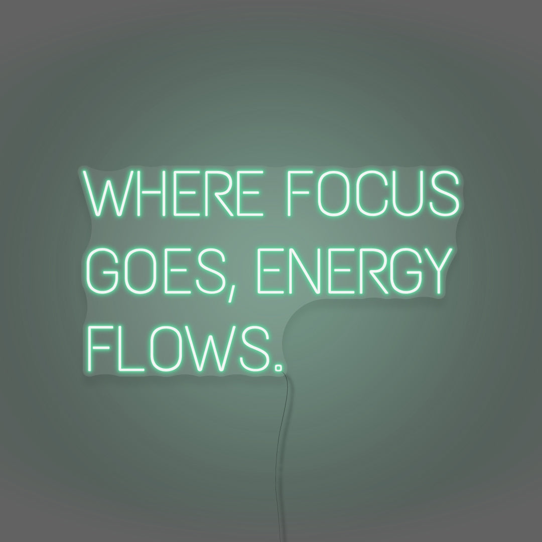 Where Focus Goes, Energy Flows Neon Light Writing