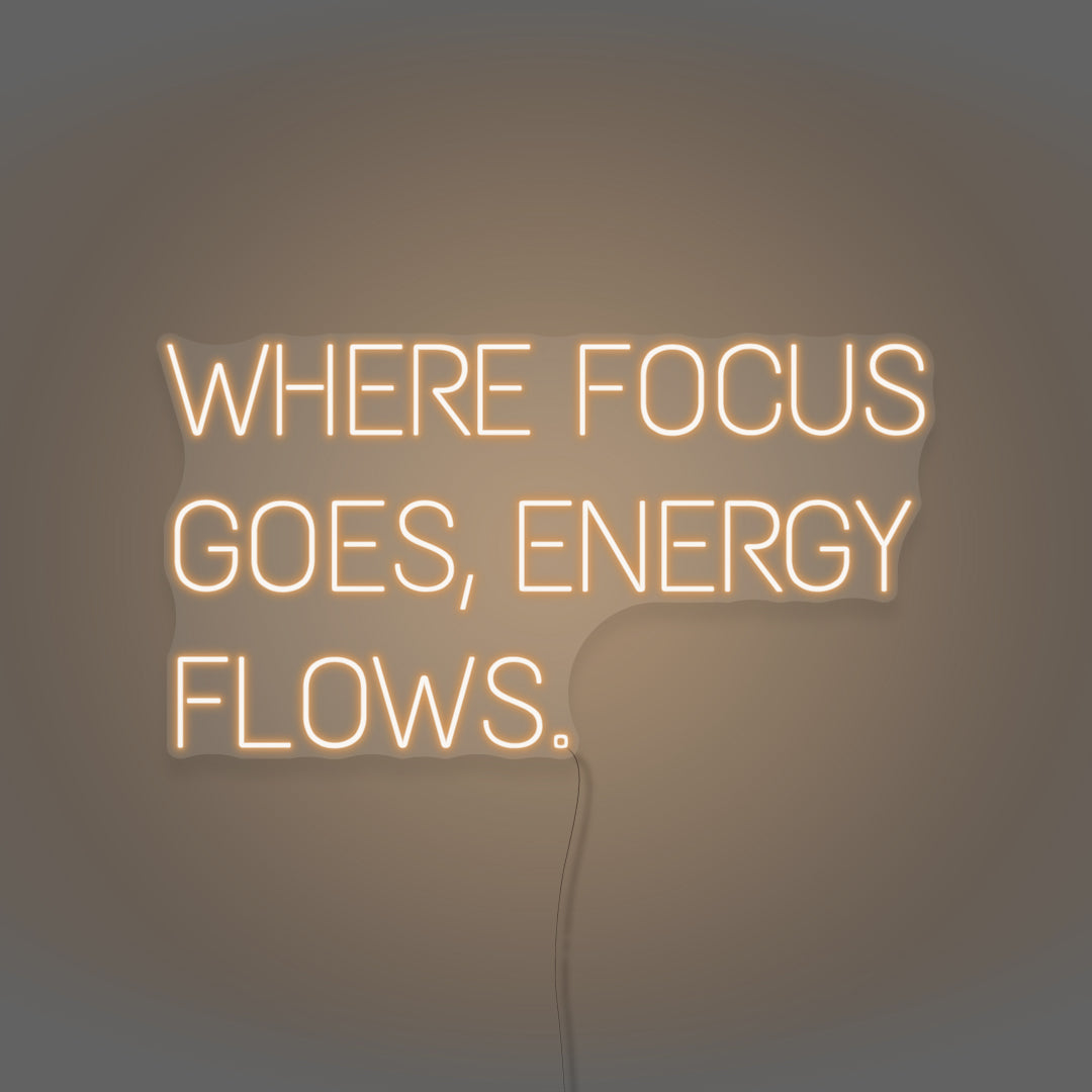 Where Focus Goes, Energy Flows Neon Light Writing