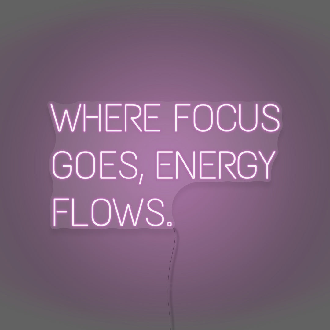 Where Focus Goes, Energy Flows Neon Light Writing