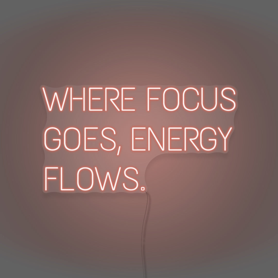 Where Focus Goes, Energy Flows Neon Light Writing