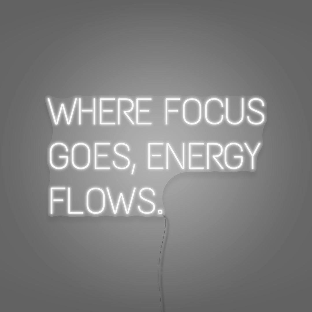 Where Focus Goes, Energy Flows Neon Light Writing