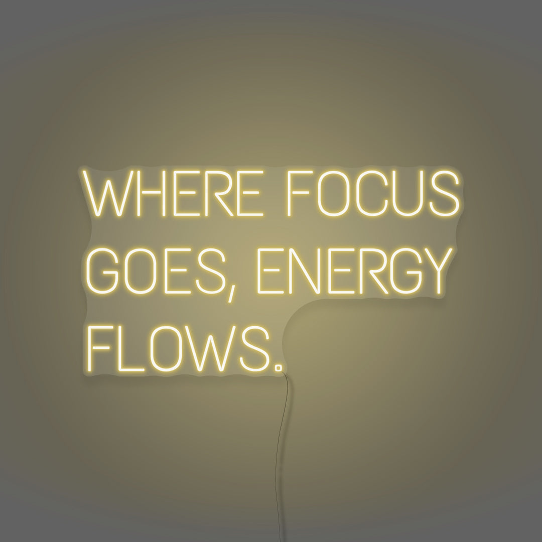 Where Focus Goes, Energy Flows Neon Light Writing