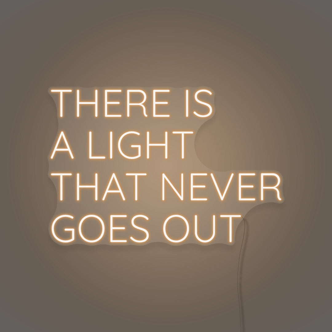 There Is A Light That Never Goes Out LED Neon Sign
