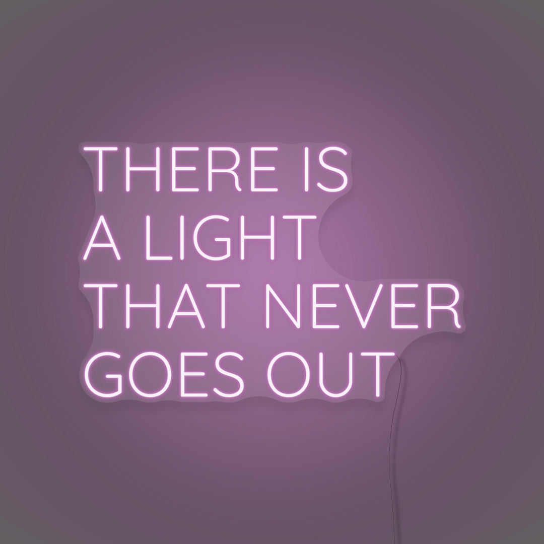 There Is A Light That Never Goes Out LED Neon Sign