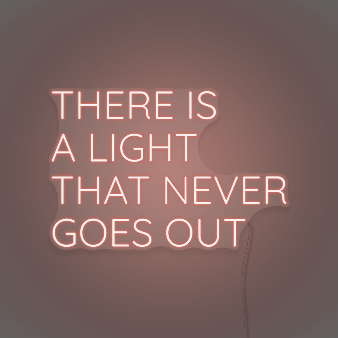 There Is A Light That Never Goes Out LED Neon Sign