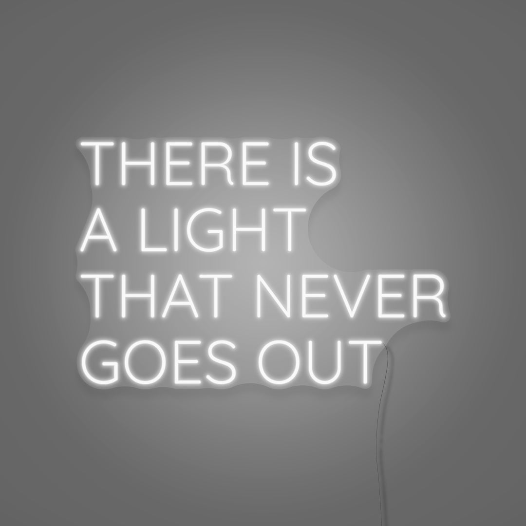 There Is A Light That Never Goes Out LED Neon Sign