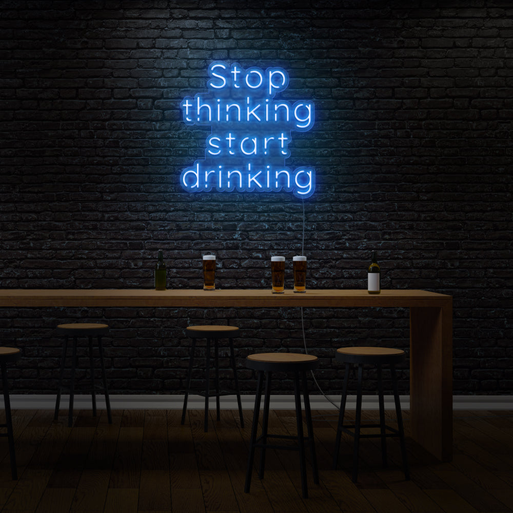 Stop Thinking Start Drinking LED Neon Sign