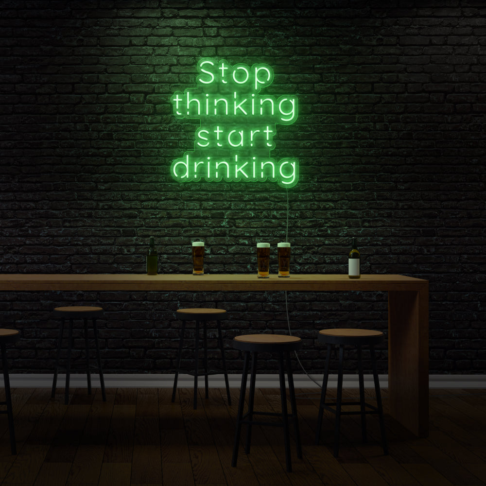 Stop Thinking Start Drinking LED Neon Sign