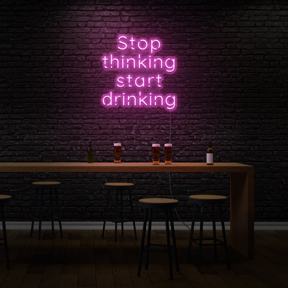 Stop Thinking Start Drinking LED Neon Sign