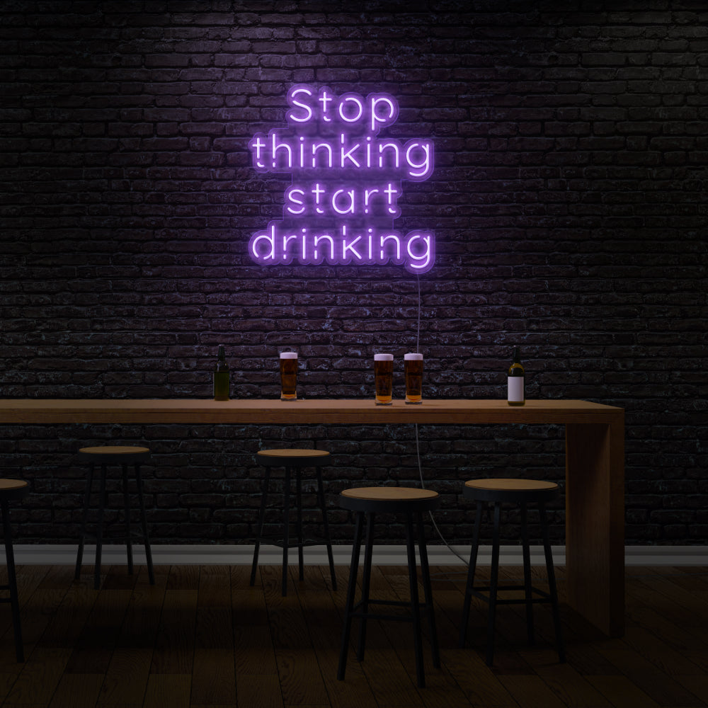 Stop Thinking Start Drinking LED Neon Sign