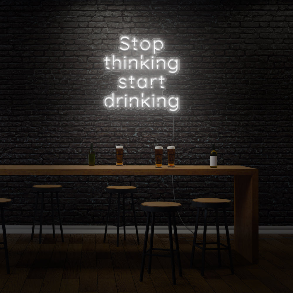 Stop Thinking Start Drinking LED Neon Sign