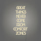 Great Things Never Come From Comfort Zones LED Neon Sign