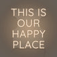 This is Our Happy Place LED Neon Sign