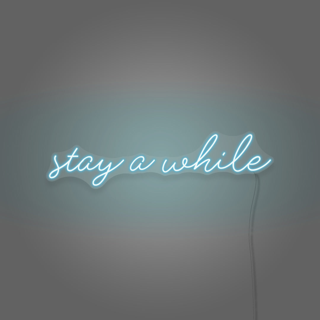 Stay A While Cursive Neon Sign Writing