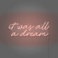 It Was All A Dream Cursive Neon Light Writing