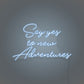 Say Yes To New Adventures Cursive LED Neon Writing