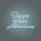 Say Yes To New Adventures Cursive LED Neon Writing