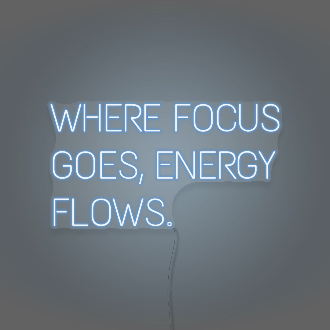 Where Focus Goes, Energy Flows Neon Light Writing