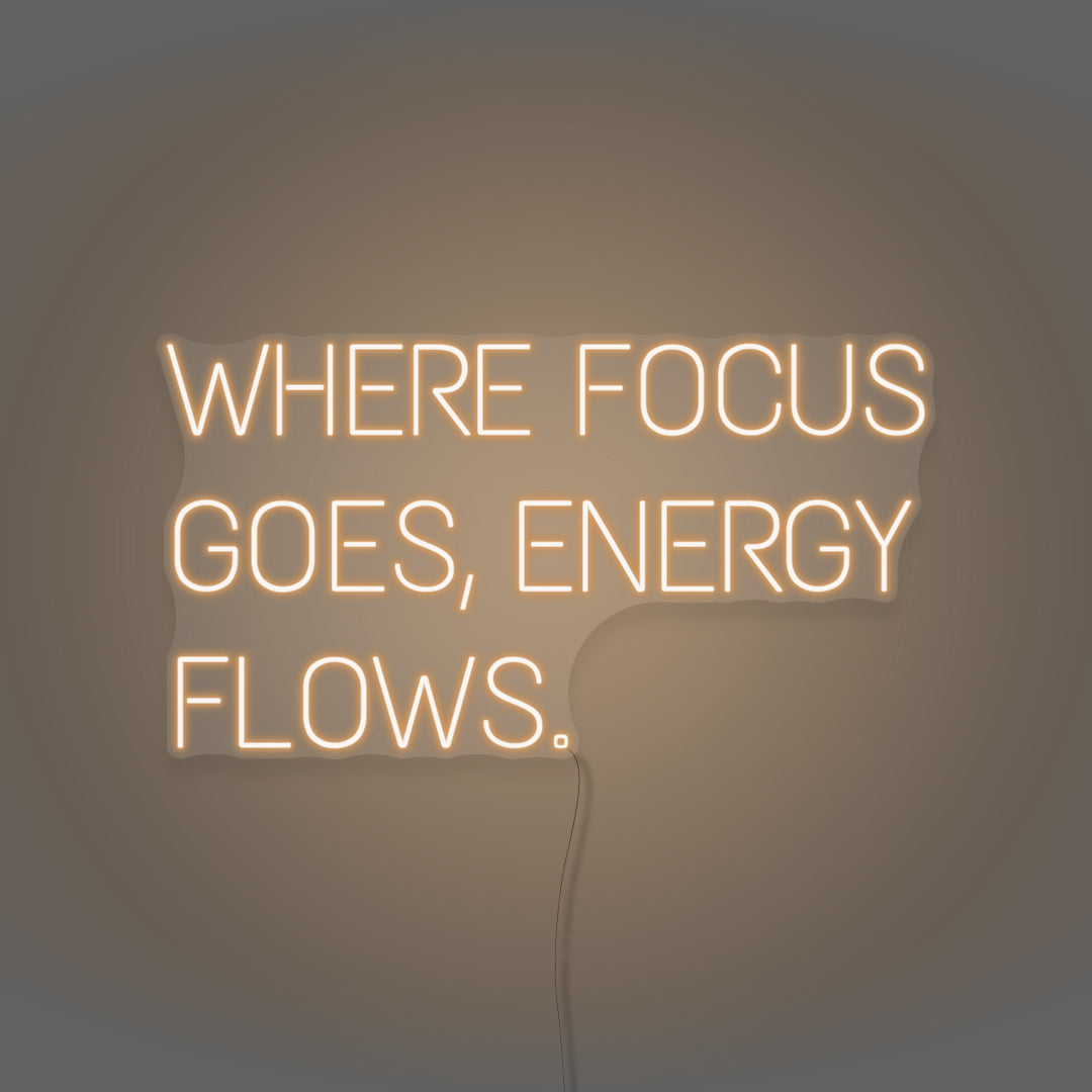 Where Focus Goes, Energy Flows Neon Light Writing