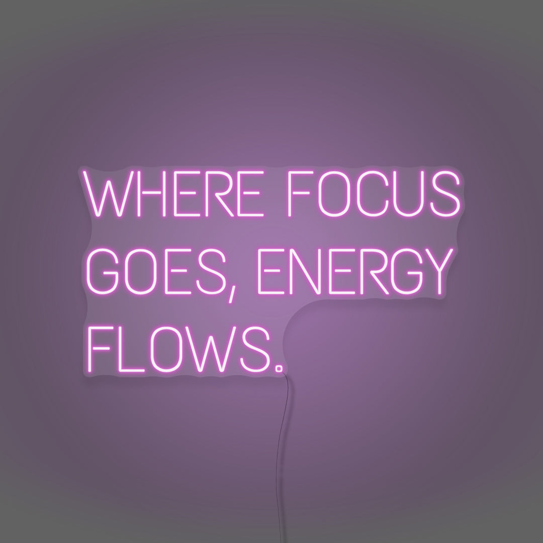 Where Focus Goes, Energy Flows Neon Light Writing – ⚡ Neon Signature™
