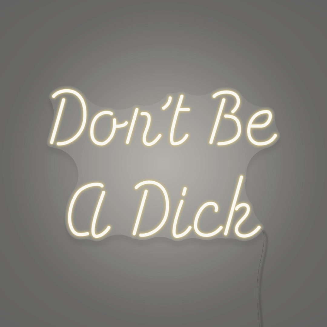 Don't be a Dick LED Neon Sign