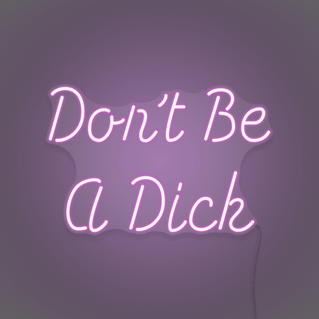 Don't be a Dick LED Neon Sign