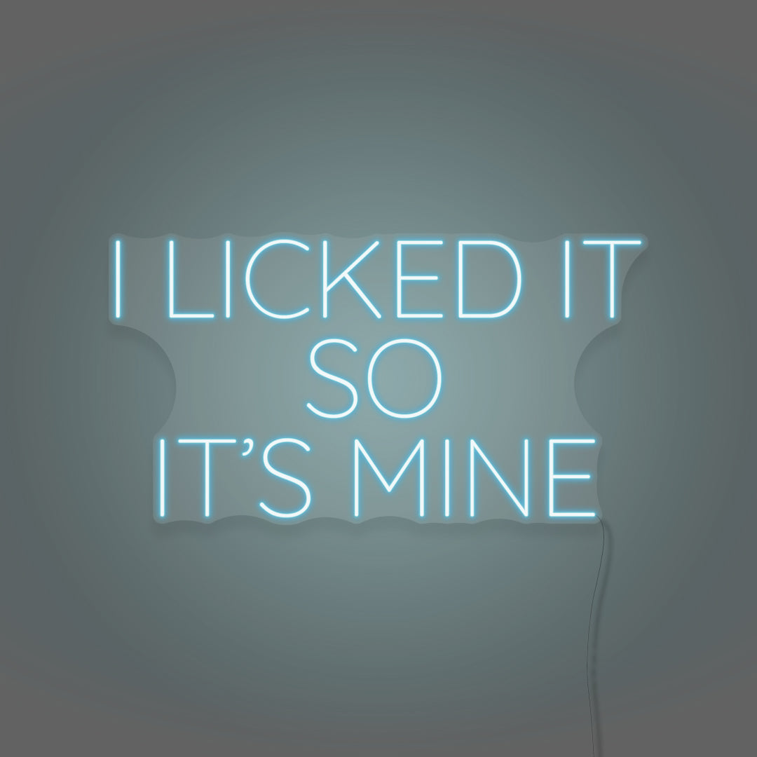 I Licked It so It's Mine LED Neon Sign