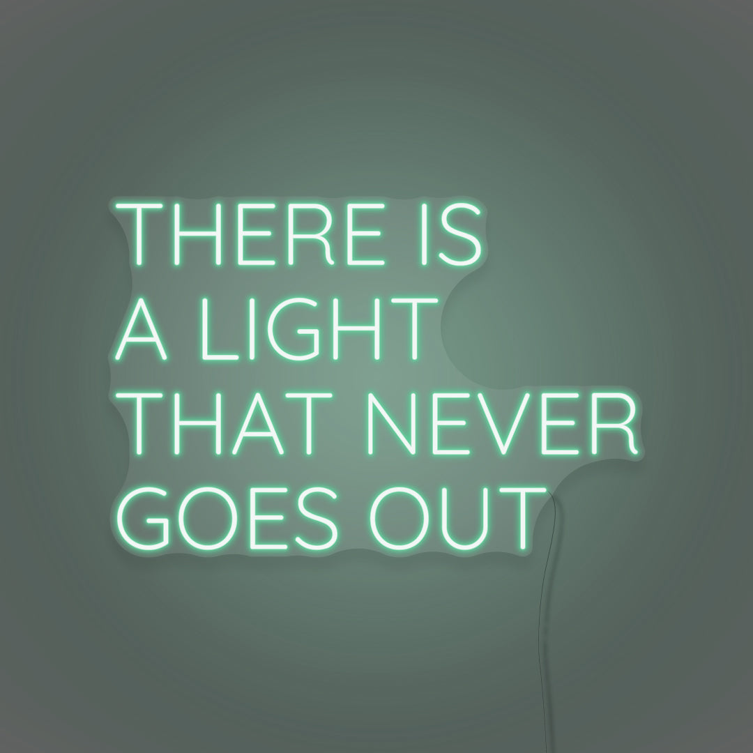 There Is A Light That Never Goes Out LED Neon Sign