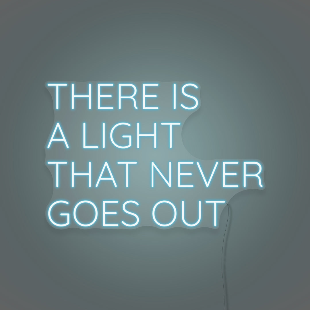 There Is A Light That Never Goes Out LED Neon Sign