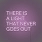 There Is A Light That Never Goes Out LED Neon Sign