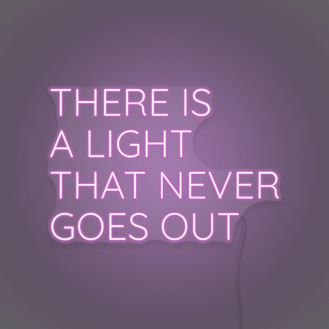 There Is A Light That Never Goes Out LED Neon Sign