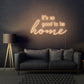 It's so good to be home LED Neon Sign