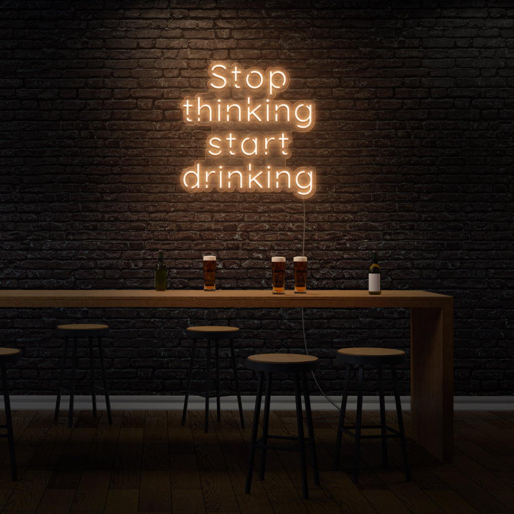 Stop Thinking Start Drinking LED Neon Sign