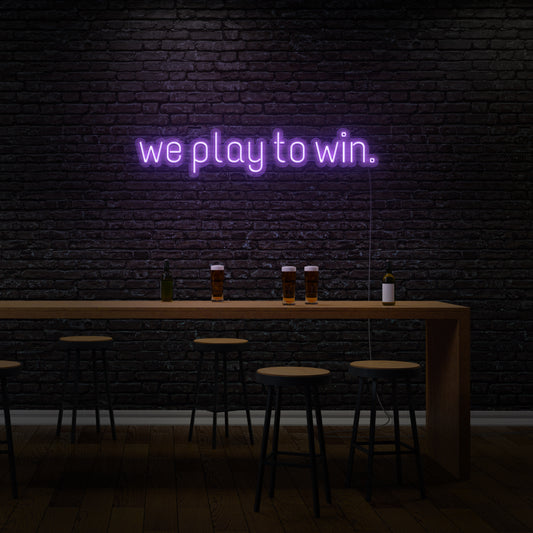 We Play To Win Neon Sign for Bar