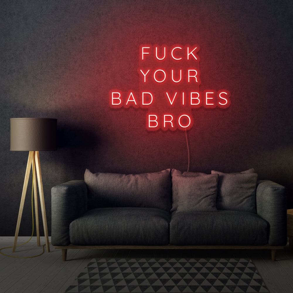 Fuck Your Bad Vibes Bro Neon LED Sign