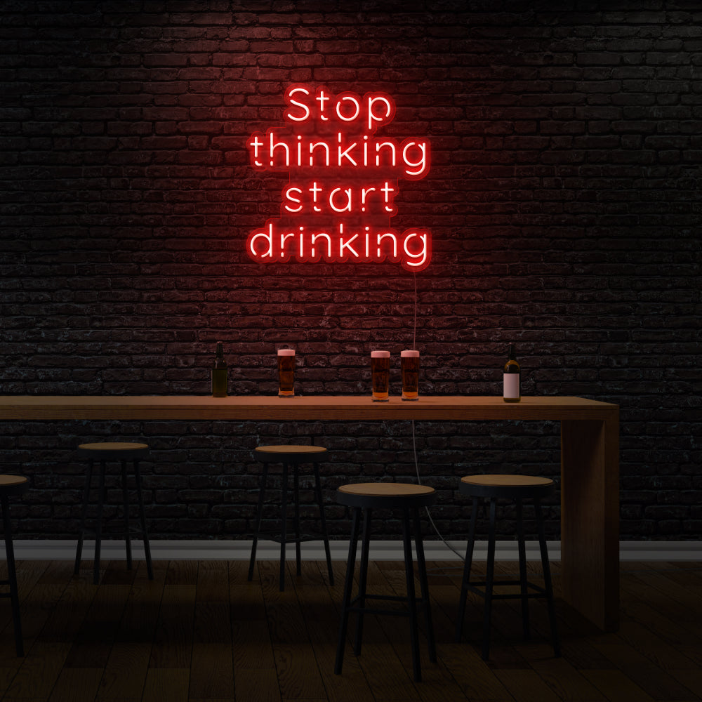 Stop Thinking Start Drinking LED Neon Sign