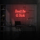 Don't be a Dick LED Neon Sign