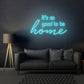 It's so good to be home LED Neon Sign