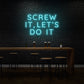Screw it, let's do it LED Neon Sign