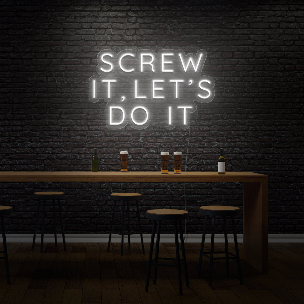 Screw it, let's do it LED Neon Sign