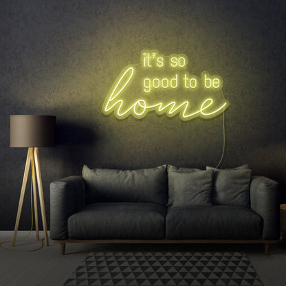 It's so good to be home LED Neon Sign