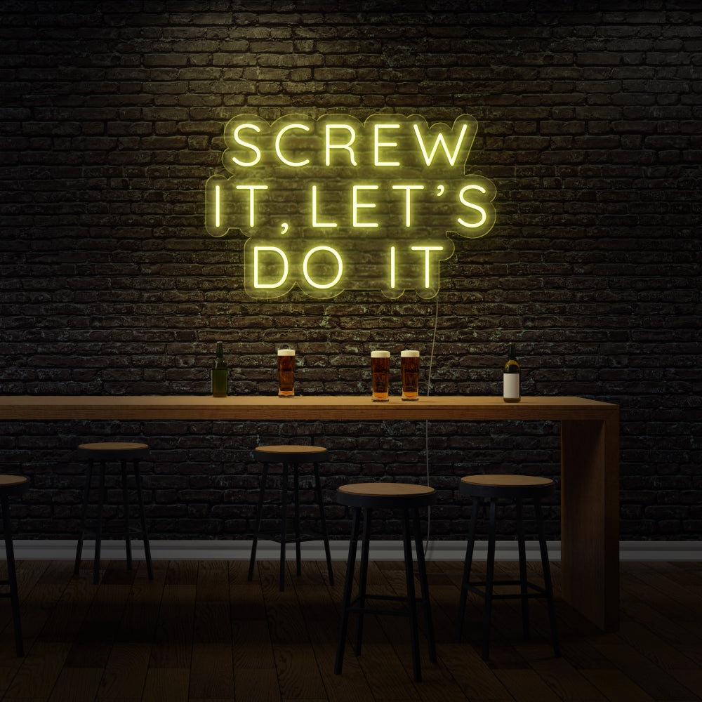 Screw it, let's do it LED Neon Sign
